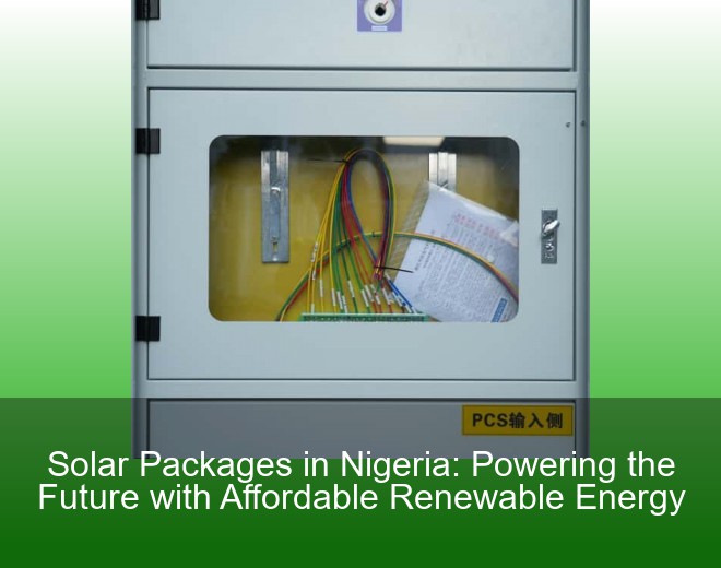 Solar Packages in Nigeria: Powering the Future with Affordable Renewable Energy